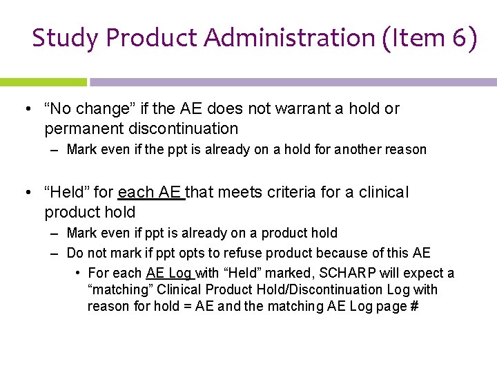 Study Product Administration (Item 6) • “No change” if the AE does not warrant