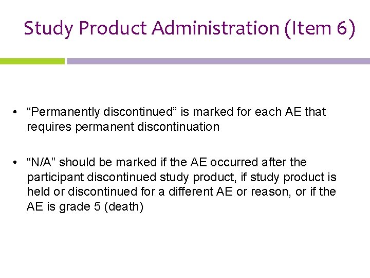 Study Product Administration (Item 6) • “Permanently discontinued” is marked for each AE that