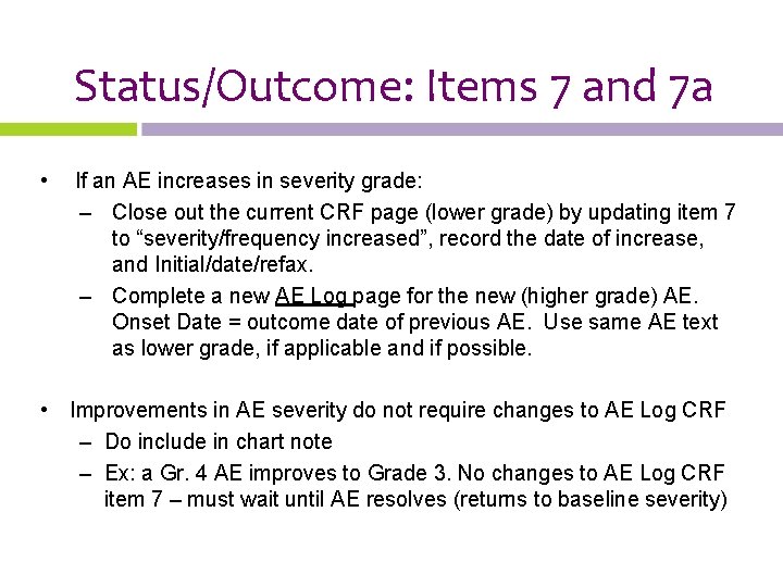 Status/Outcome: Items 7 and 7 a • If an AE increases in severity grade: