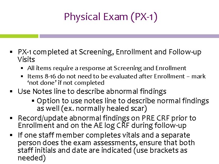 Physical Exam (PX-1) § PX-1 completed at Screening, Enrollment and Follow-up Visits § All