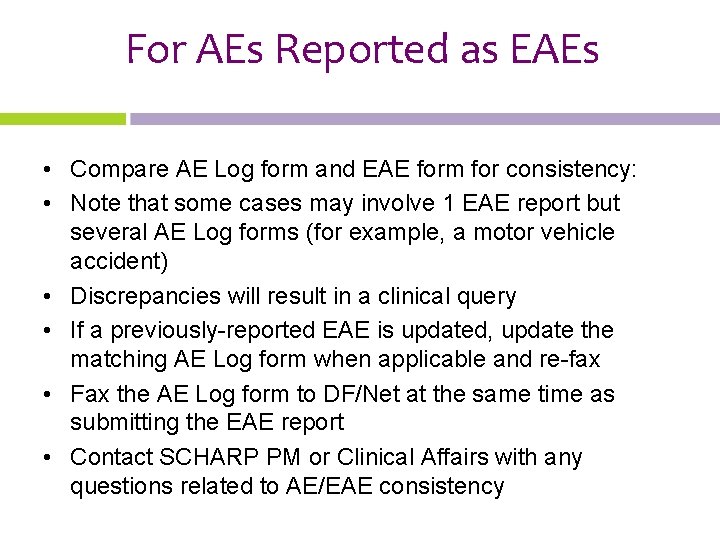 For AEs Reported as EAEs • Compare AE Log form and EAE form for