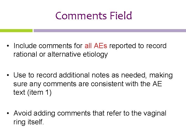 Comments Field • Include comments for all AEs reported to record rational or alternative