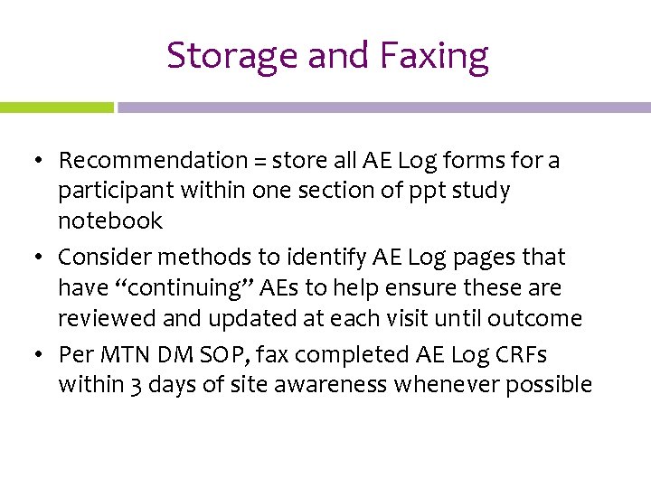 Storage and Faxing • Recommendation = store all AE Log forms for a participant