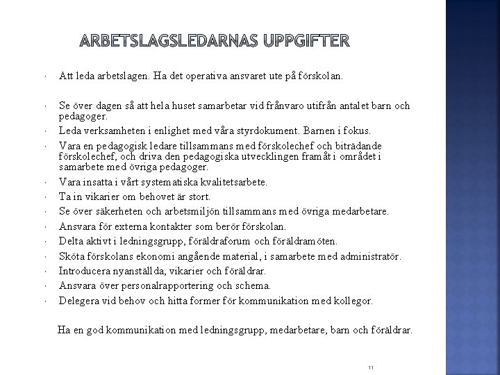  Att leda arbetslagen. Ha det operativa ansvaret ute på förskolan. Se över dagen