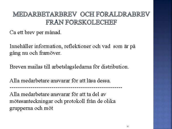 Ca ett brev per månad. Innehåller information, reflektioner och vad som är på gång