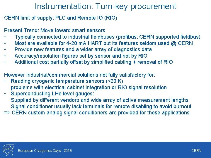 Instrumentation: Turn-key procurement CERN limit of supply: PLC and Remote IO (RIO) Present Trend: Instrumentation: Turn-key procurement CERN limit of supply: PLC and Remote IO (RIO) Present Trend: