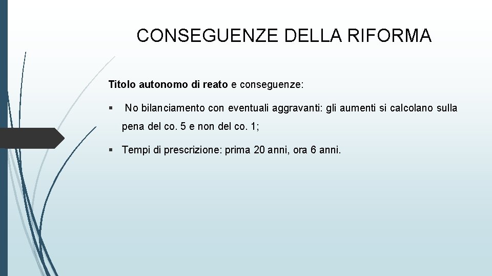 CONSEGUENZE DELLA RIFORMA Titolo autonomo di reato e conseguenze: § No bilanciamento con eventuali