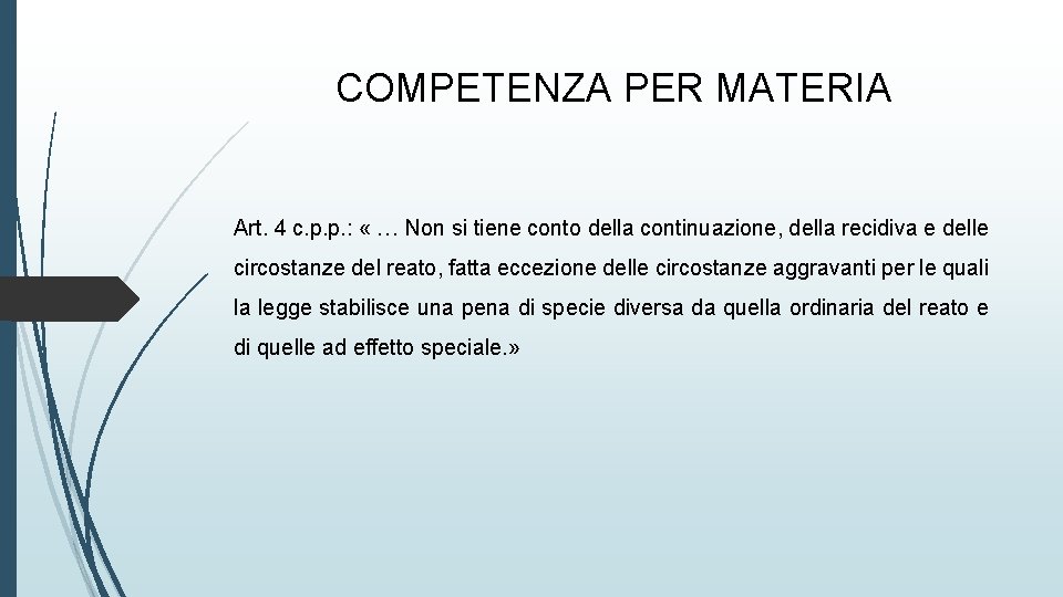 COMPETENZA PER MATERIA Art. 4 c. p. p. : « … Non si tiene