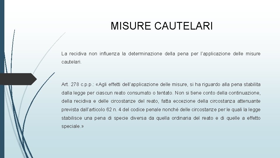 MISURE CAUTELARI La recidiva non influenza la determinazione della pena per l’applicazione delle misure