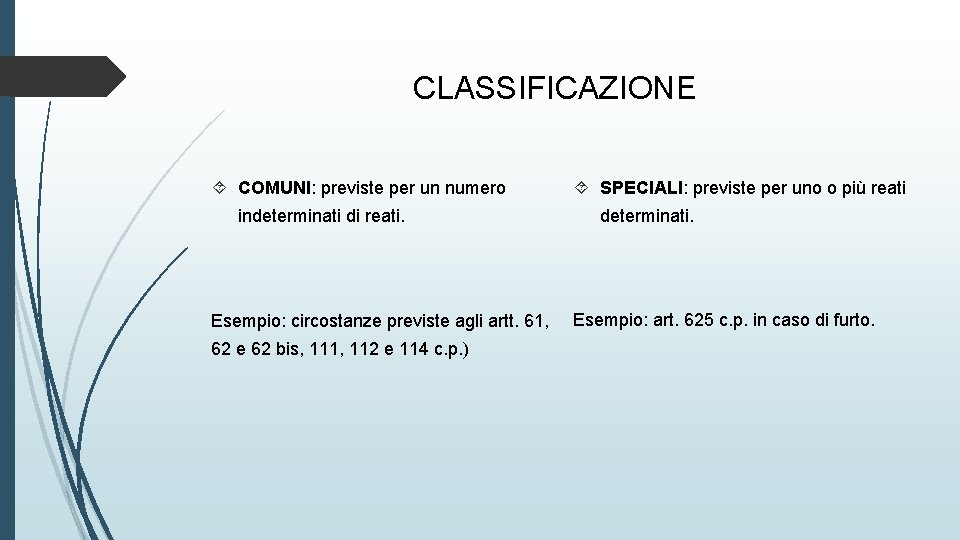 CLASSIFICAZIONE COMUNI: previste per un numero indeterminati di reati. Esempio: circostanze previste agli artt.