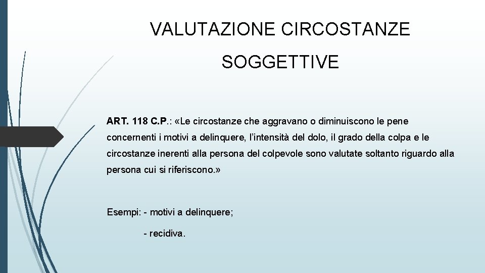 VALUTAZIONE CIRCOSTANZE SOGGETTIVE ART. 118 C. P. : «Le circostanze che aggravano o diminuiscono