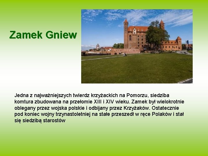 Zamek Gniew Jedna z najważniejszych twierdz krzyżackich na Pomorzu, siedziba komtura zbudowana na przełomie