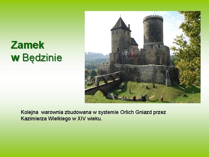 Zamek w Będzinie Kolejna warownia zbudowana w systemie Orlich Gniazd przez Kazimierza Wielkiego w