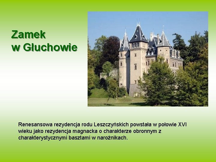 Zamek w Głuchowie Renesansowa rezydencja rodu Leszczyńskich powstała w połowie XVI wieku jako rezydencja
