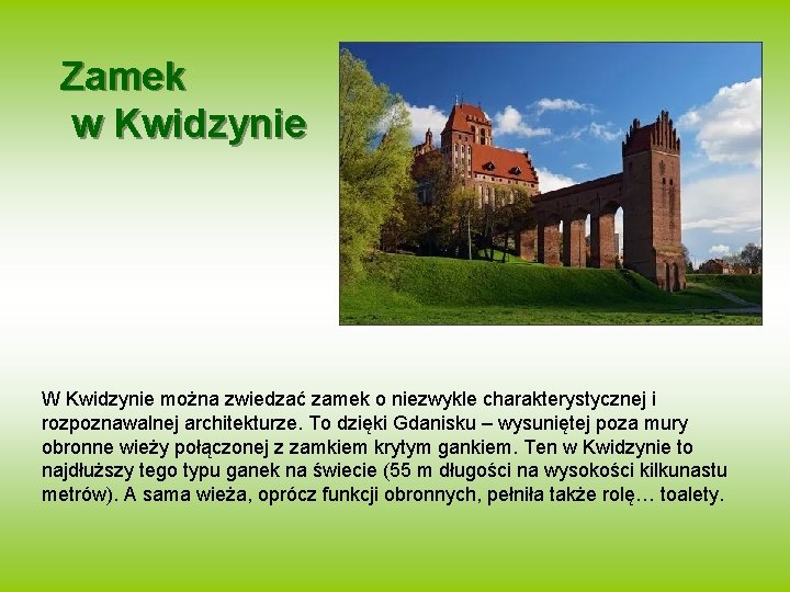 Zamek w Kwidzynie W Kwidzynie można zwiedzać zamek o niezwykle charakterystycznej i rozpoznawalnej architekturze.