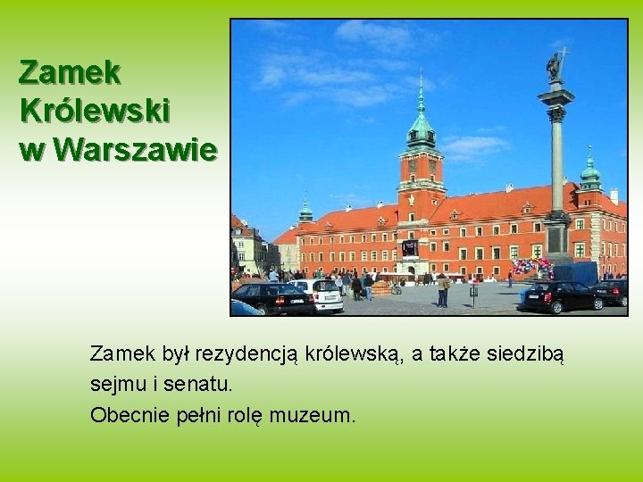 Zamek Królewski w Warszawie Zamek był rezydencją królewską, a także siedzibą sejmu i senatu.
