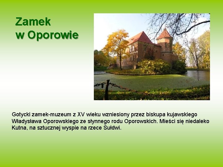 Zamek w Oporowie Gotycki zamek-muzeum z XV wieku wzniesiony przez biskupa kujawskiego Władysława Oporowskiego