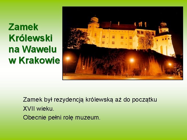 Zamek Królewski na Wawelu w Krakowie Zamek był rezydencją królewską aż do początku XVII