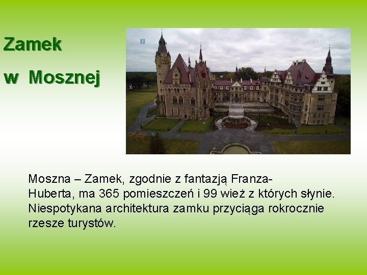Zamek w Mosznej Moszna – Zamek, zgodnie z fantazją Franza. Huberta, ma 365 pomieszczeń