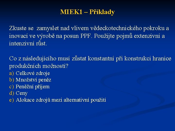 MIEK 1 – Příklady Zkuste se zamyslet nad vlivem vědeckotechnického pokroku a inovací ve