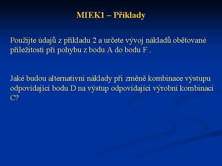 MIEK 1 – Příklady Použijte údajů z příkladu 2 a určete vývoj nákladů obětované