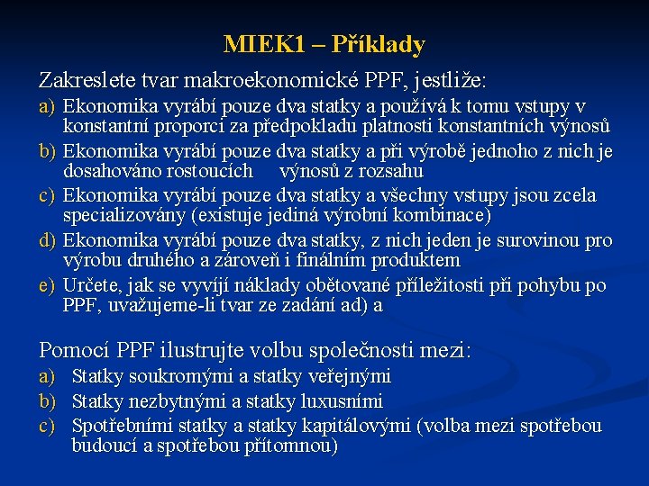 MIEK 1 – Příklady Zakreslete tvar makroekonomické PPF, jestliže: a) Ekonomika vyrábí pouze dva