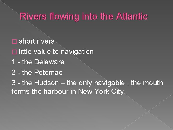 Rivers flowing into the Atlantic � short rivers � little value to navigation 1