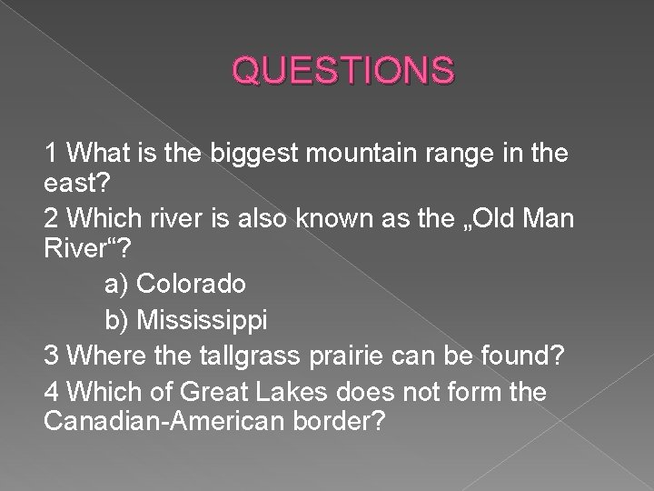 QUESTIONS 1 What is the biggest mountain range in the east? 2 Which river