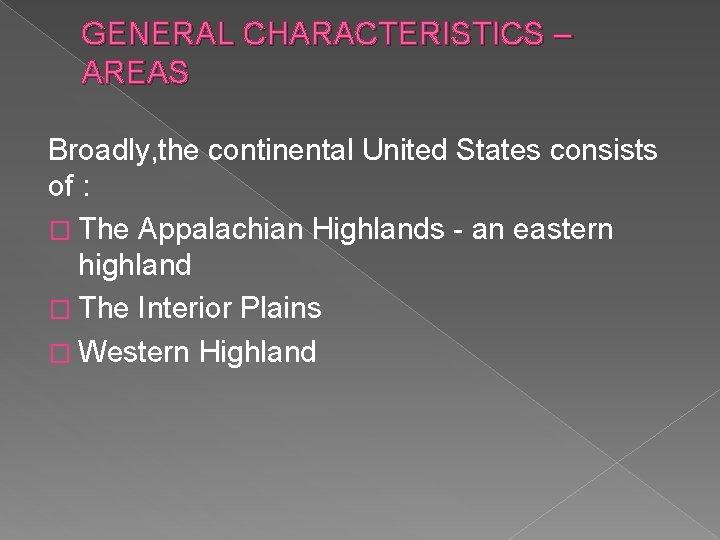 GENERAL CHARACTERISTICS – AREAS Broadly, the continental United States consists of : � The