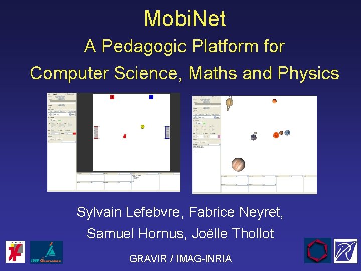 Mobi. Net A Pedagogic Platform for Computer Science, Maths and Physics Sylvain Lefebvre, Fabrice