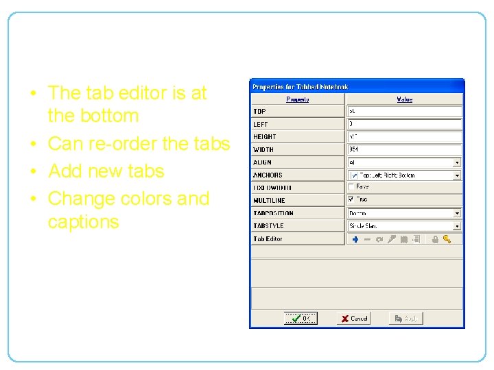Tab Properties • The tab editor is at the bottom • Can re-order the