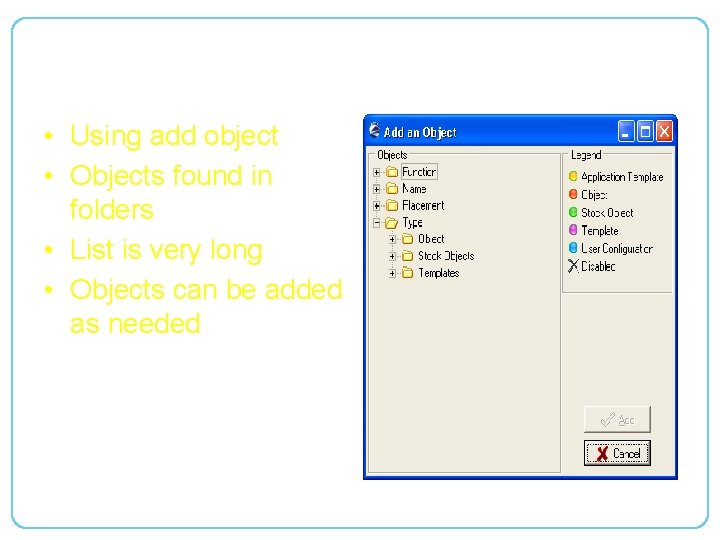 Objects • Using add object • Objects found in folders • List is very