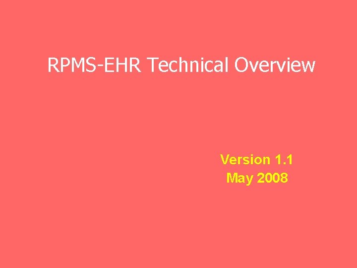 RPMS-EHR Technical Overview Version 1. 1 May 2008 