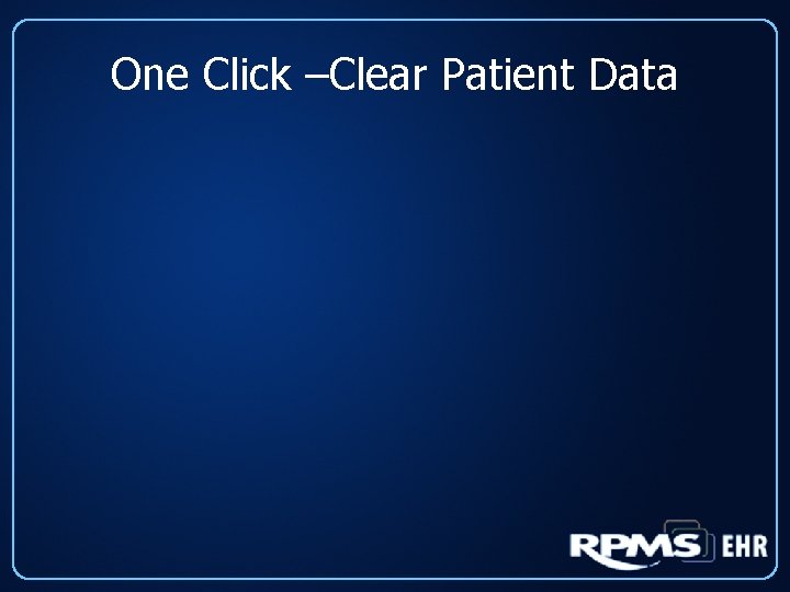 One Click –Clear Patient Data 