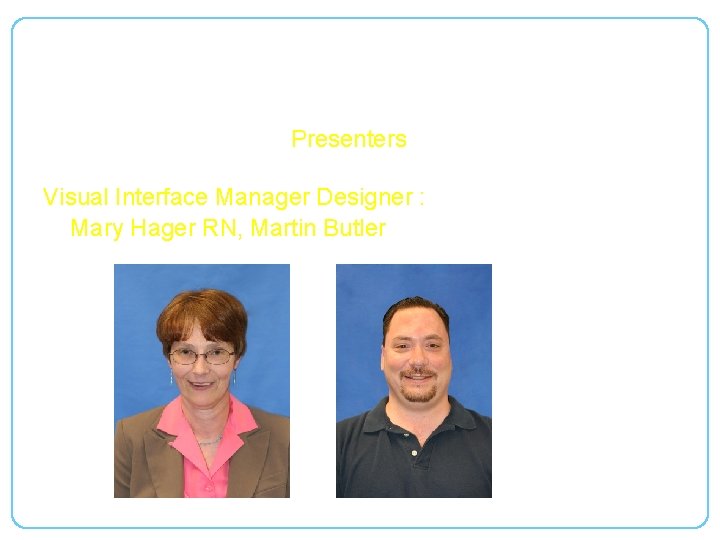 RPMS-EHR Technical Overview Presenters Visual Interface Manager Designer : Mary Hager RN, Martin Butler