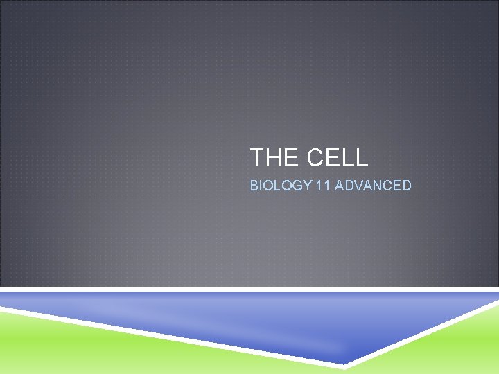 THE CELL BIOLOGY 11 ADVANCED 
