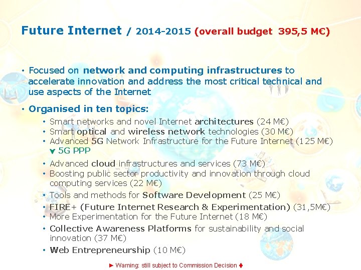 Future Internet / 2014 -2015 (overall budget 395, 5 M€) • Focused on network