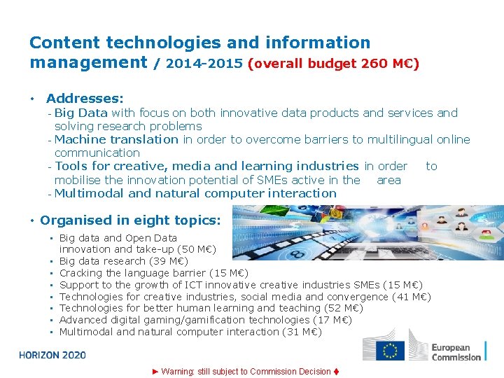Content technologies and information management / 2014 -2015 (overall budget 260 M€) • Addresses: