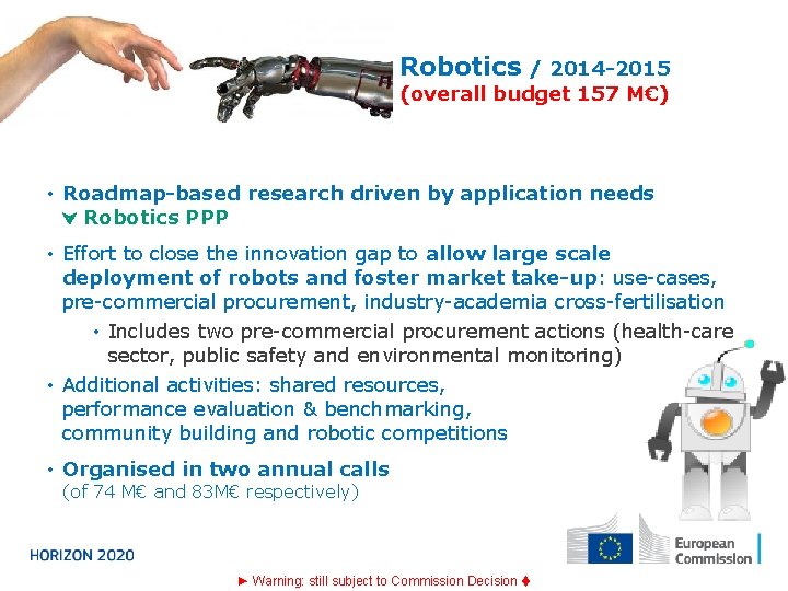 Robotics / 2014 -2015 (overall budget 157 M€) • Roadmap-based research driven by application