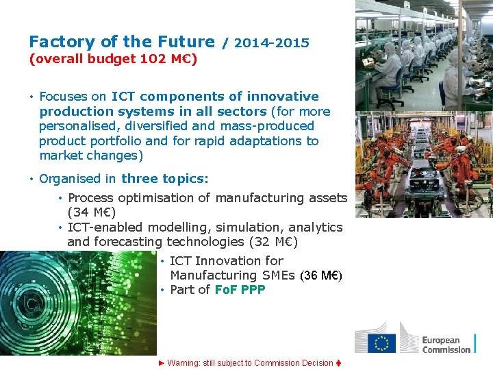 Factory of the Future / 2014 -2015 (overall budget 102 M€) • Focuses on