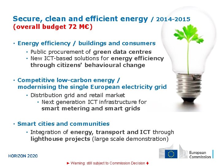 Secure, clean and efficient energy / 2014 -2015 (overall budget 72 M€) • Energy