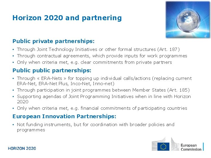 Horizon 2020 and partnering Public private partnerships: • Through Joint Technology Initiatives or other