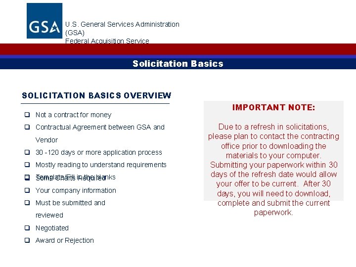 U. S. General Services Administration (GSA) Federal Acquisition Service Solicitation Basics SOLICITATION BASICS OVERVIEW