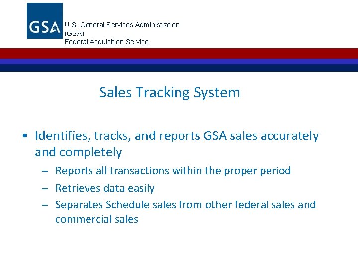 U. S. General Services Administration (GSA) Federal Acquisition Service Sales Tracking System • Identifies,