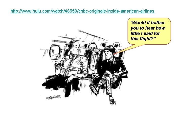 http: //www. hulu. com/watch/46550/cnbc-originals-inside-american-airlines “Would it bother you to hear how little I paid