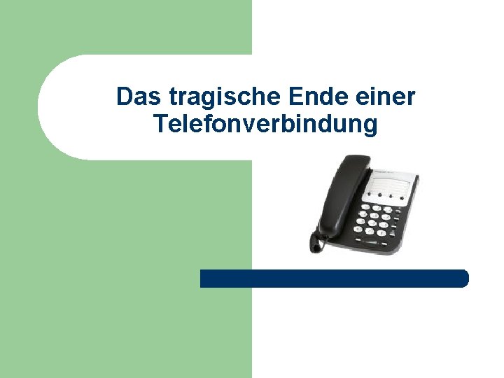 Das tragische Ende einer Telefonverbindung 