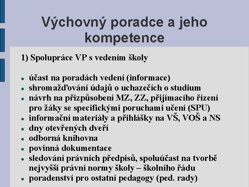 Výchovný poradce a jeho kompetence 1) Spolupráce VP s vedením školy účast na poradách