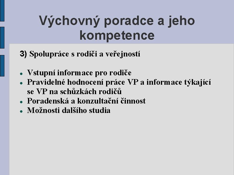 Výchovný poradce a jeho kompetence 3) Spolupráce s rodiči a veřejností Vstupní informace pro