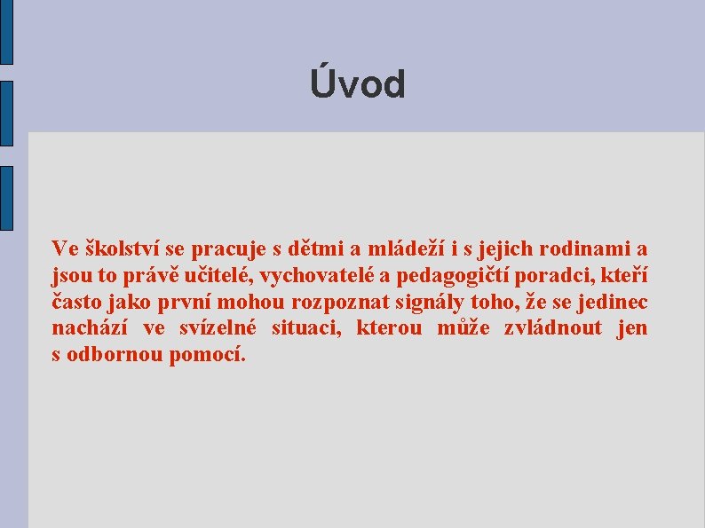 Úvod Ve školství se pracuje s dětmi a mládeží i s jejich rodinami a