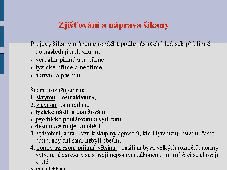 Zjišťování a náprava šikany Projevy šikany můžeme rozdělit podle různých hledisek přibližně do následujících